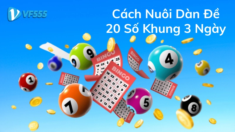 Tìm hiểu cách nuôi dàn đề 20 số khung 3 ngày