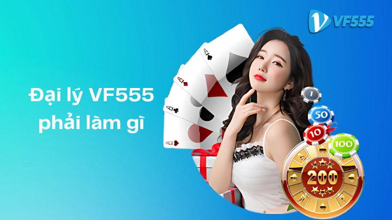 Đại lý vf555 phải làm gì?