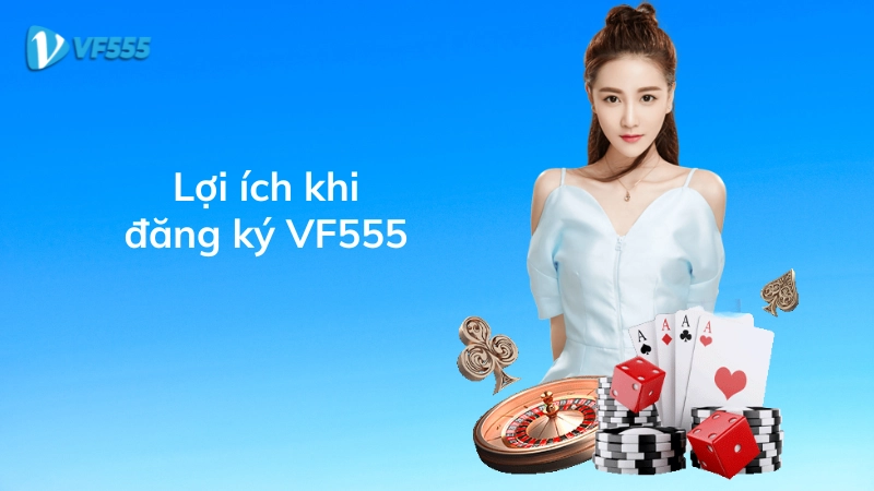 Lợi ích khi đăng ký vf555