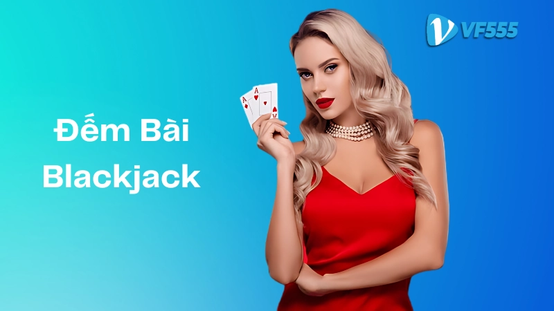 Tìm hiểu kỹ thuật đếm bài blackjack