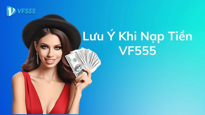 Những lưu ý khi nạp tiền VF555