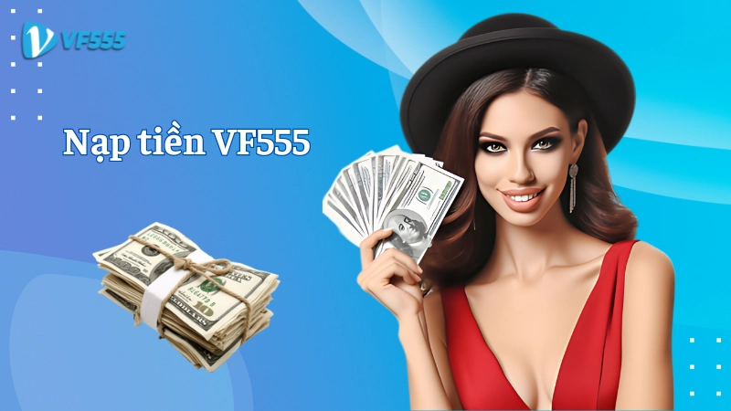 Quá trình nạp tiền dễ dàng với Vf555